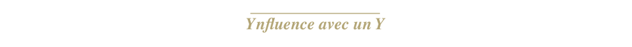 Ynfluence avec un Y Ynfluence avec un Y